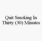 QUIT SMOKING IN THIRTY (30) MINUTES