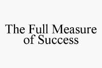THE FULL MEASURE OF SUCCESS