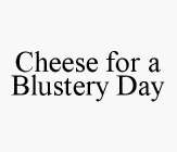 CHEESE FOR A BLUSTERY DAY