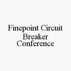 FINEPOINT CIRCUIT BREAKER CONFERENCE