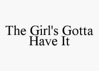 THE GIRL'S GOTTA HAVE IT