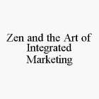 ZEN AND THE ART OF INTEGRATED MARKETING