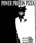 POWER PROTEIN PIZZA FIRST YOU GET THE PIZZA, THEN YOU GET THE PROTEIN, THEN YOU GET THE POWER