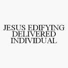 JESUS EDIFYING DELIVERED INDIVIDUAL