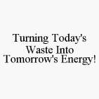 TURNING TODAY'S WASTE INTO TOMORROW'S EN