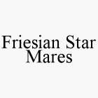 FRIESIAN STAR MARES