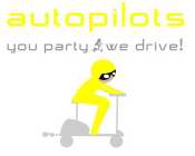 AUTOPILOTS YOU PARTY...WE DRIVE
