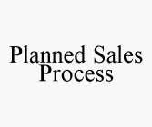 PLANNED SALES PROCESS