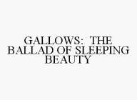 GALLOWS: THE BALLAD OF SLEEPING BEAUTY