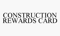 CONSTRUCTION REWARDS CARD