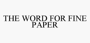 THE WORD FOR FINE PAPER