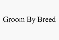 GROOM BY BREED