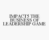 IMPACT5 THE BUSINESS OF LEADERSHIP GAME