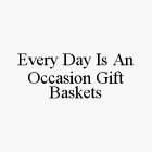 EVERY DAY IS AN OCCASION GIFT BASKETS