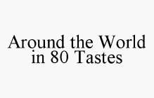 AROUND THE WORLD IN 80 TASTES