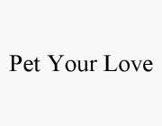 PET YOUR LOVE