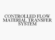 CONTROLLED FLOW MATERIAL TRANSFER SYSTEM