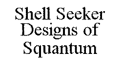 SHELL SEEKER DESIGNS OF SQUANTUM