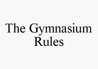 THE GYMNASIUM RULES