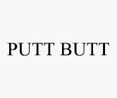 PUTT BUTT