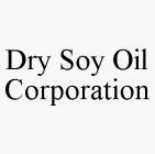 DRY SOY OIL CORPORATION