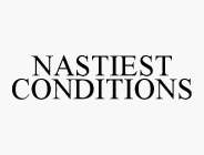 NASTIEST CONDITIONS