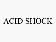 ACID SHOCK