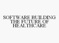 SOFTWARE BUILDING THE FUTURE OF HEALTHCARE