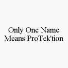 ONLY ONE NAME MEANS PROTEK'TION