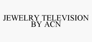 JEWELRY TELEVISION BY ACN