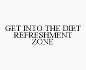 GET INTO THE DIET REFRESHMENT ZONE