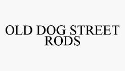 OLD DOG STREET RODS