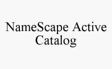 NAMESCAPE ACTIVE CATALOG