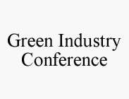 GREEN INDUSTRY CONFERENCE
