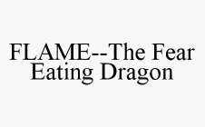 FLAME--THE FEAR EATING DRAGON