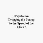 EPAYSTREAM, DRAGGING THE PEN UP TO THE SPEED OF THE CLICK !
