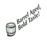 BARREL AGED, BOLD TASTE!