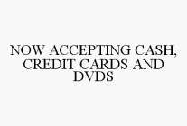 NOW ACCEPTING CASH, CREDIT CARDS AND DVDS
