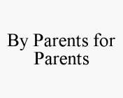 BY PARENTS FOR PARENTS
