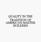 QUALITY IN THE TRADITION OF AMERICA'S MASTER BUILDERS