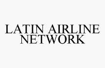LATIN AIRLINE NETWORK