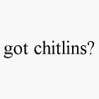 GOT CHITLINS?