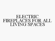 ELECTRIC FIREPLACES FOR ALL LIVING SPACES