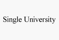 SINGLE UNIVERSITY