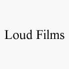 LOUD FILMS