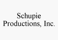 SCHUPIE PRODUCTIONS, INC.