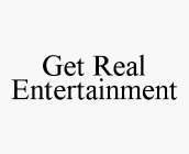 GET REAL ENTERTAINMENT