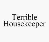 TERRIBLE HOUSEKEEPER