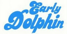 EARLY DOLPHIN