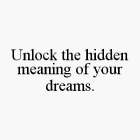 UNLOCK THE HIDDEN MEANING OF YOUR DREAMS.
